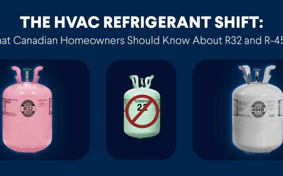 The HVAC Refrigerant Shift: What Canadian Homeowners Should Know About R32 and R-454B